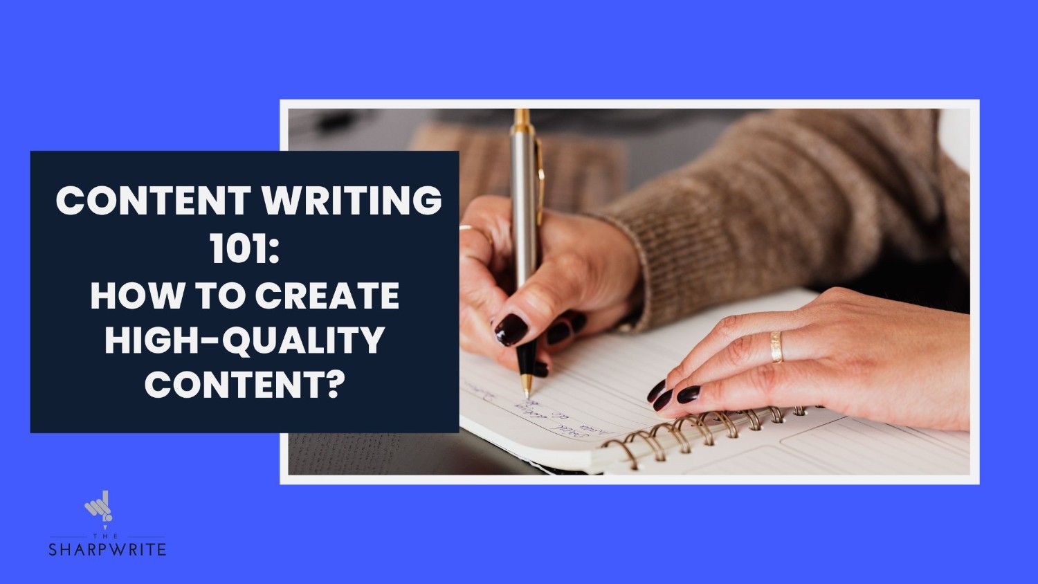 Close-up of a person with dark nail polish writing in a spiral notebook with a gold pen. The text overlay reads: 'content writing 101: how to create high-quality content?